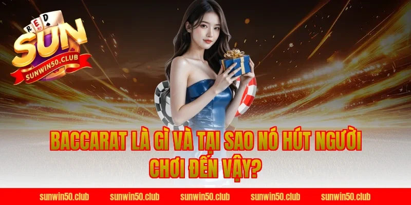 Baccarat Là Gì Và Tại Sao Nó Hút Người Chơi Đến Vậy?
