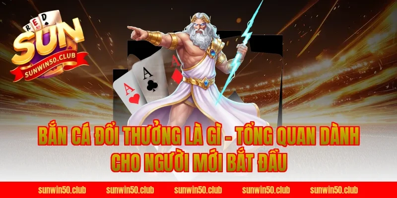 Bắn Cá Đổi Thưởng Là Gì – Tổng Quan Dành Cho Người Mới Bắt Đầu