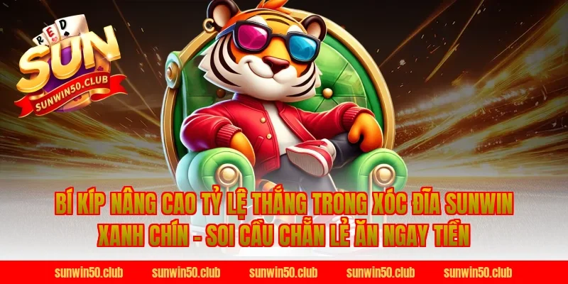 Bí kíp nâng cao tỷ lệ thắng trong Xóc Đĩa Sunwin Xanh Chín - Soi Cầu Chẵn Lẻ Ăn Ngay Tiền