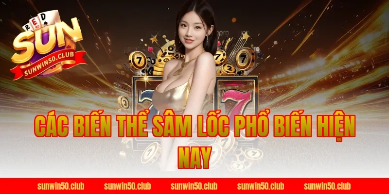 Các Biến Thể Sâm Lốc Phổ Biến Hiện Nay