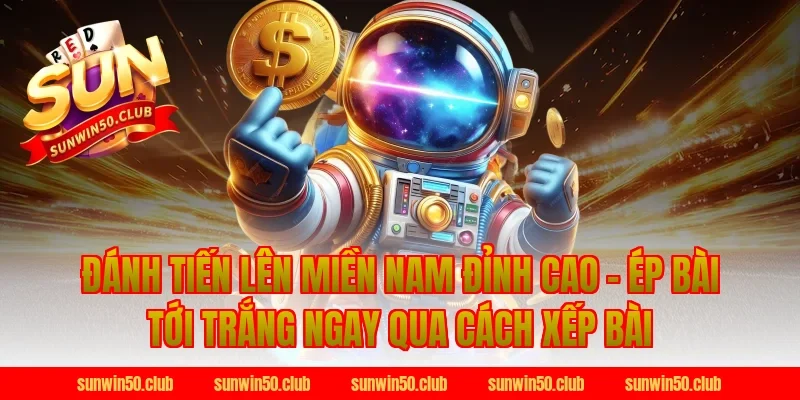 Đánh Tiến Lên Miền Nam Đỉnh Cao - Ép Bài Tới Trắng Ngay qua cách xếp bài