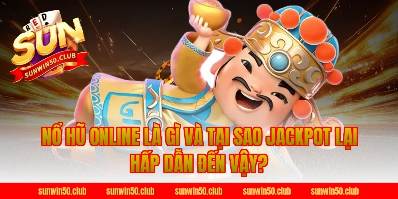 Nổ Hũ Online Là Gì Và Tại Sao Jackpot Lại Hấp Dẫn Đến Vậy?