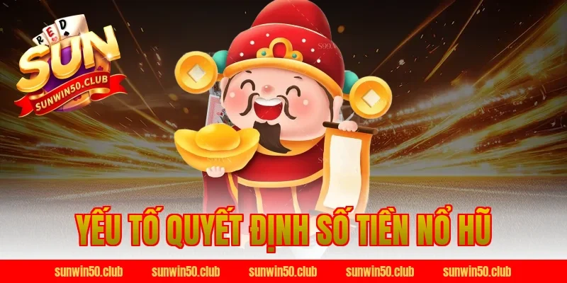 Yếu tố quyết định số tiền Nổ Hũ